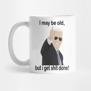 I may be old but i get shit done Mug